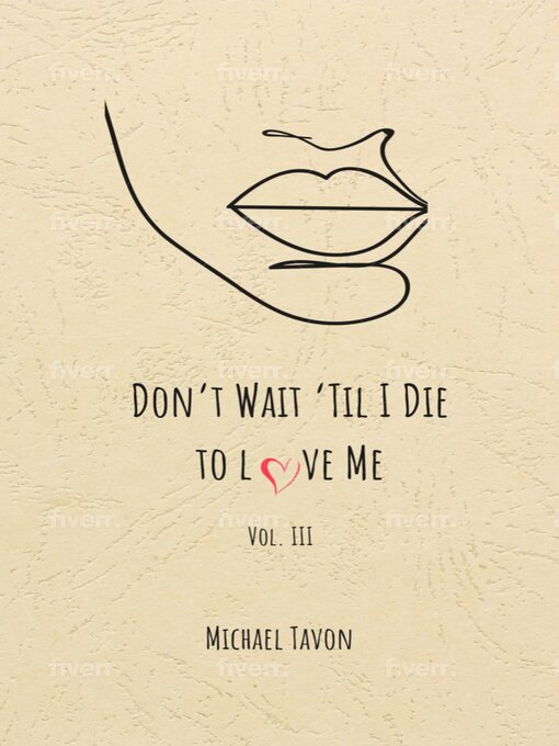 Title details for Don't Wait Til I Die to Love Me Volume III by Michael Tavon - Available